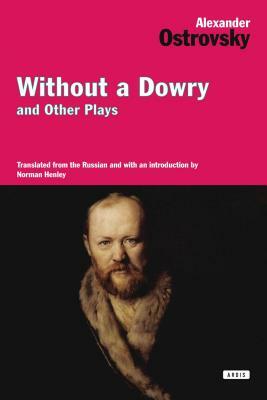 Without a Dowry and Other Plays by Alexander Ostrovsky