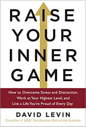 Raise Your Inner Game by David L. Levin