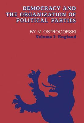 Democracy and the Organization of Political Parties: Volume 1 by Seymour Martin Lipset, M. Ostrogorski