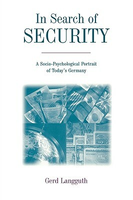 In Search of Security: A Socio-Psychological Portrait of Today's Germany by Gerd Langguth