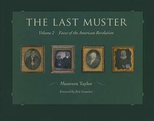 The Last Muster, Volume 2: Faces of the American Revolution by Maureen Taylor