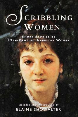 Scribbling Women: Short Stories by 19th-Century American Women by Elaine Showalter