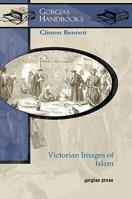 Victorian Images of Islam by Clinton Bennett