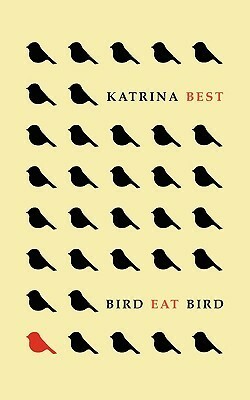 Bird Eat Bird by Katrina Best