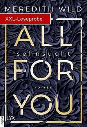 XXL-Leseprobe: All for You - Sehnsucht by Meredith Wild, Meredith Wild