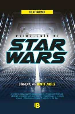 Psicología de Star Wars / Star Wars Psychology by Travis Langley