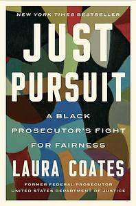 Just Pursuit: A Black Prosecutor's Fight for Fairness by Laura Coates