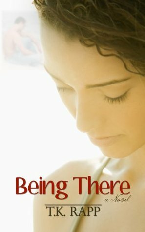 Being There by T.K. Rapp