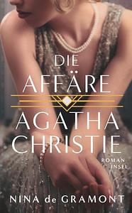 Die Affäre Agatha Christie: Roman | Basierend auf einer wahren Begebenheit by Nina de Gramont