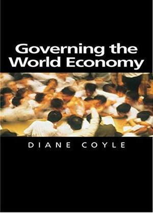Governing the World Economy by Diane Coyle