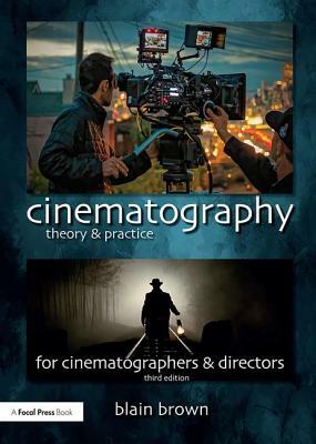 Cinematography: Theory and Practice: Image Making for Cinematographers and Directors by Blain Brown