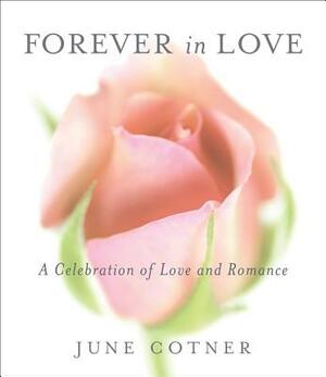 Forever in Love: A Celebration of Love and Romance by June Cotner