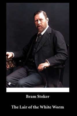 Bram Stoker - The Lair of the White Worm by Bram Stoker