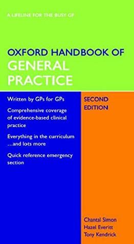 Oxford Handbook Of General Practice by Chantal Simon, Tony Kendrick, Hazel Everitt