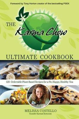 The Karma Chow Ultimate Cookbook: 125+ Delectable Plant-Based Vegan Recipes for a Fit, Happy, Healthy You by Tony Horton, Melissa Costello