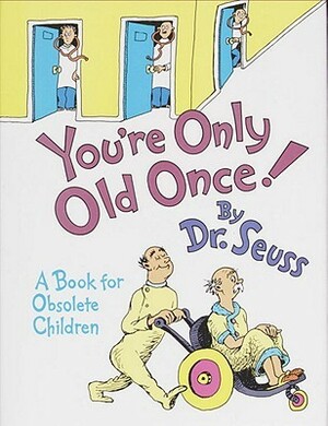 You're Only Old Once! by Dr. Seuss, A.S. Geisel