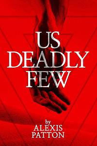 Us Deadly Few by Alexis Patton