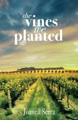 The Vines We Planted by Joanell Serra