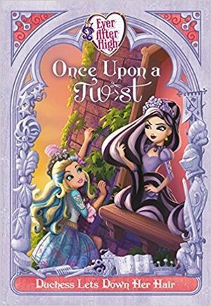 Ever After High: Once Upon a Twist: Duchess Lets Down Her Hair by Perdita Finn