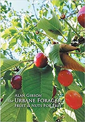 The Urbane Forager: Fruit & Nuts for Free by Alan Gibson