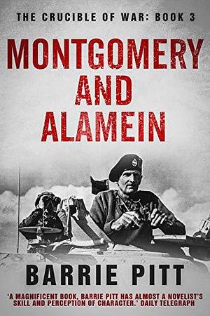 The Crucible of War Book 3: Montgomery and Alamein by Barrie Pitt, Barrie Pitt