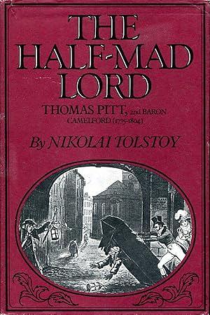 The Half-mad Lord: Thomas Pitt, 2nd Baron Camelford by Nikolai Tolstoy