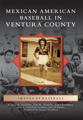 Mexican American Baseball in Ventura County by José M. Alamillo, Richard A. Santillán, Anna Bermúdez
