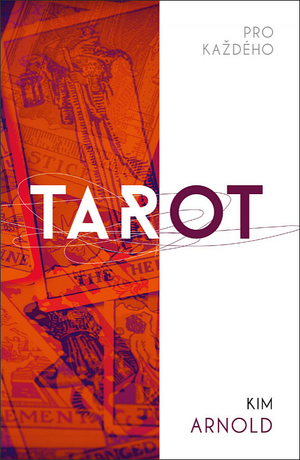 Tarot pro každého: jak číst tarotové karty a rozumět jejich poselství by Kim Arnold