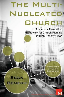 The Multi-Nucleated Church: Towards a Theoretical Framework for Church Planting in High-Density Cities by Sean Benesh