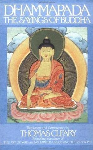 The Dhammapada: Sayings of Buddha : Translated from the Original Pali by Gautama Buddha, Thomas Cleary