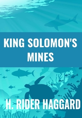 King Solomon's Mines - H. Rider Haggard: Classic Edition by H. Rider Haggard