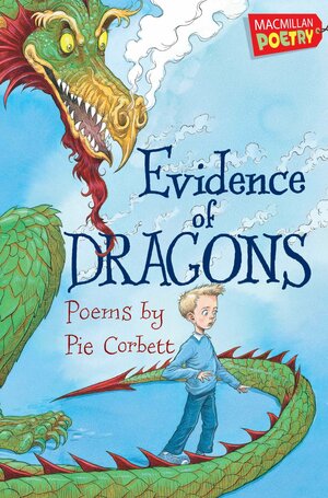 Evidence of Dragons. Pie Corbett by Pie Corbett