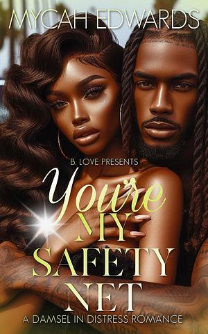 You're My Safety Net: A Damsel in Distress Romance by Mycah Edwards