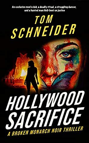 Hollywood Sacrifice: A Broken Monarch Noir Thriller (Broken Monarch Series Book 3) by Tom Schneider