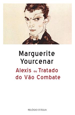 Alexis ou Tratado do Vão Combate by Marguerite Yourcenar
