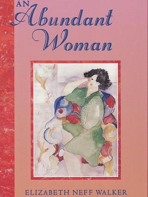 An Abundant Woman by Elizabeth Neff Walker