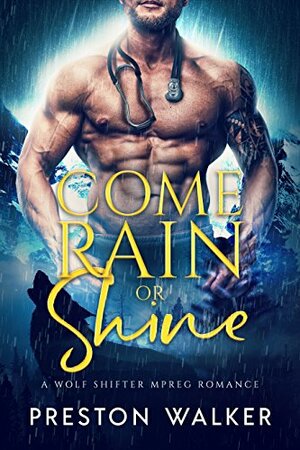 Come Rain Or Shine by Preston Walker