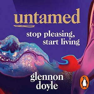 Untamed: Stop Pleasing, Start Living by Glennon Doyle