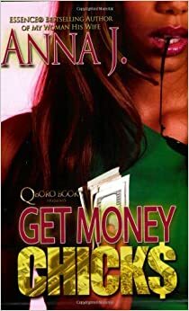 Get Money Chicks by Anna J.