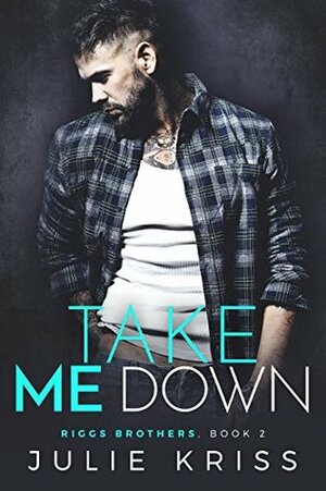 Take Me Down by Julie Kriss