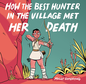 how the best hunter in the village met her death by Molly Knox Ostertag
