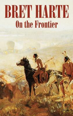 On the Frontier by Bret Harte, Fiction, Westerns, Historical by Bret Harte