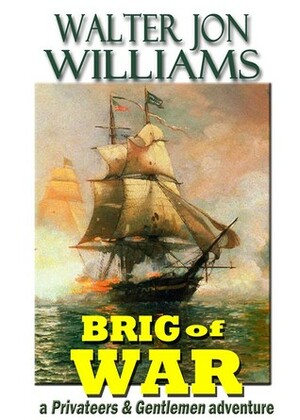Brig of War by Jon Williams, Walter Jon Williams