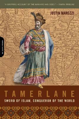 Tamerlane: Sword of Islam, Conqueror of the World by Justin Marozzi