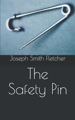 The Safety Pin by Joseph Smith Fletcher