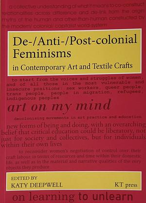 De-/Anti-/Post-Colonial Feminisms in Contemporary Art and Textile Crafts by Katy Deepwell