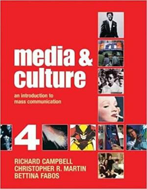 Media and Culture: An Introduction to Mass Communication by Christopher Martin, Richard Campbell, Bettina G. Fabos, Christopher R. Martin