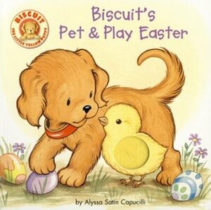 Biscuit's Pet & Play Easter: A Touch & Feel Book by Pat Schories, Alyssa Satin Capucilli, Rose Mary Berlin