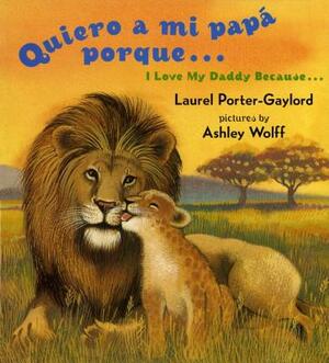 Quiero a Mi Papa Porque (I Love My Daddy Because English / Spanishedition) by Laurel Porter Gaylord