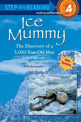 Ice Mummy: The Discovery of a 5,000 Year-Old Man by Cathy East Dubowski, Mark Dubowski